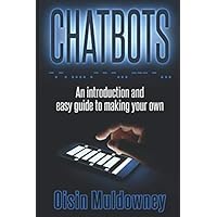 Chatbots: An Introduction And Easy Guide To Making Your Own Chatbots: An Introduction And Easy Guide To Making Your Own Paperback Kindle