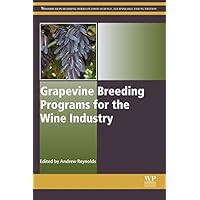 Grapevine Breeding Programs for the Wine Industry (Woodhead Publishing Series in Food Science, Technology and Nutrition) Grapevine Breeding Programs for the Wine Industry (Woodhead Publishing Series in Food Science, Technology and Nutrition) Kindle Hardcover