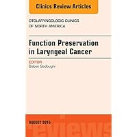 Function Preservation in Laryngeal Cancer, An Issue of Otolaryngologic Clinics of North America (The Clinics: Internal Medicine) Function Preservation in Laryngeal Cancer, An Issue of Otolaryngologic Clinics of North America (The Clinics: Internal Medicine) Kindle Hardcover