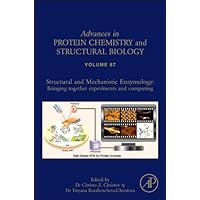 Structural and Mechanistic Enzymology: Bringing Together Experiments and Computing (Advances in Protein Chemistry and Structural Biology, Volume 87) Structural and Mechanistic Enzymology: Bringing Together Experiments and Computing (Advances in Protein Chemistry and Structural Biology, Volume 87) Kindle Hardcover Paperback