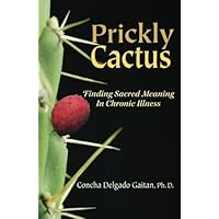 Prickly Cactus: Finding Meaning in Chronic Illness Prickly Cactus: Finding Meaning in Chronic Illness Paperback