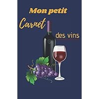 Mon petit carnet des vins: Petit guide mémoire à compléter pour noter les vins que vous dégustez | 5,06 x 7,81 po, 80 pages | Cadeau idéal à offrir aux amateurs de vins (French Edition)