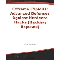 Extreme Exploits: Advanced Defenses Against Hardcore Hacks (Hacking Exposed S) 1st edition by Oppleman, Victor, Friedrichs, Oliver, Watson, Brett (2005) Paperback Extreme Exploits: Advanced Defenses Against Hardcore Hacks (Hacking Exposed S) 1st edition by Oppleman, Victor, Friedrichs, Oliver, Watson, Brett (2005) Paperback Paperback