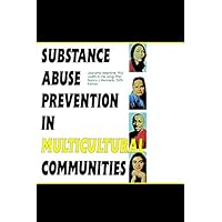 Substance Abuse Prevention in Multicultural Communities Substance Abuse Prevention in Multicultural Communities Kindle Hardcover Paperback Mass Market Paperback