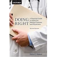 Doing Right: A Practical Guide to Ethics for Medical Trainees and Physicians Doing Right: A Practical Guide to Ethics for Medical Trainees and Physicians Paperback