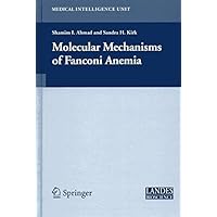 Molecular Mechanisms of Fanconi Anemia (Medical Intelligence Unit) Molecular Mechanisms of Fanconi Anemia (Medical Intelligence Unit) Kindle Hardcover Paperback