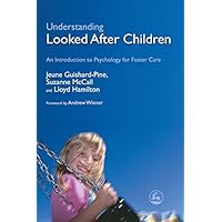Understanding Looked After Children: An Introduction to Psychology for Foster Care Understanding Looked After Children: An Introduction to Psychology for Foster Care Kindle Paperback Mass Market Paperback