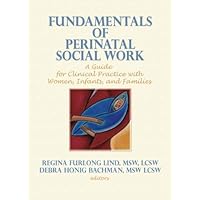 Fundamentals of Perinatal Social Work (Monograph Published Simultaneously As Social Work in Health Care , Vol 24, No 3-4) Fundamentals of Perinatal Social Work (Monograph Published Simultaneously As Social Work in Health Care , Vol 24, No 3-4) Paperback