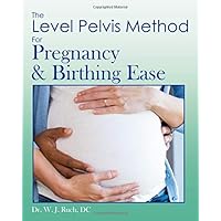 The Level Pelvis Method: For Pregnancy & Birthing Ease The Level Pelvis Method: For Pregnancy & Birthing Ease Paperback Kindle