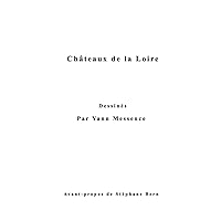 Châteaux de la Loire Dessinés par Yann Messence: avant-propos de Stéphane Bern (French Edition)