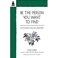 Be the Person You Want to Find: Relationship and Self-Discovery Be the Person You Want to Find: Relationship and Self-Discovery Paperback Kindle