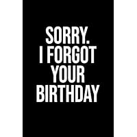 Sorry I Forgot Your Birthday - Date keeper notebook - Birthday Planner - Birthday reminder - Birthday list tracker: Great gift for birthday - Gift for relatives - meaningful gift for friends