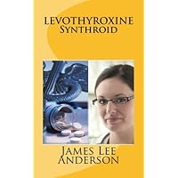 Levothyroxine, Synthroid: Treatments of Hypothyroidism, Goiter, and Thyroid Cancer Levothyroxine, Synthroid: Treatments of Hypothyroidism, Goiter, and Thyroid Cancer Paperback