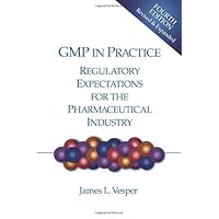 GMP in Practice: Regulatory Expectations for the Pharmaceutical Industry GMP in Practice: Regulatory Expectations for the Pharmaceutical Industry Hardcover