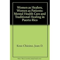 Women As Healers, Women As Patients: Mental Health Care And Traditional Healing In Puerto Rico Women As Healers, Women As Patients: Mental Health Care And Traditional Healing In Puerto Rico Paperback