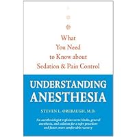 Understanding Anesthesia: What You Need to Know about Sedation and Pain Control (A Johns Hopkins Press Health Book) Understanding Anesthesia: What You Need to Know about Sedation and Pain Control (A Johns Hopkins Press Health Book) Kindle Hardcover Paperback