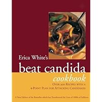 Erica White's Beat Candida Cookbook: Over 300 Recipes With a 4-Point Plan for Attacking Candidiasis Erica White's Beat Candida Cookbook: Over 300 Recipes With a 4-Point Plan for Attacking Candidiasis Paperback Kindle