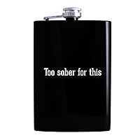 Too Sober For This - Drinking Alcohol 8oz Hip Flask