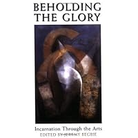 Beholding the Glory: Incarnation through the Arts