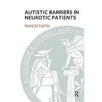 Autistic Barriers in Neurotic Patients Autistic Barriers in Neurotic Patients Paperback Kindle Hardcover