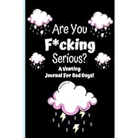 Venting Journal For Bad Days: Sarcastic, Stress Relieving, Angry Log Book - Swearing Journal Gifts For Women & Men!