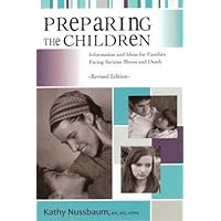 Preparing the Children ~ Revised Edition ~ Information and Ideas for Families Facing Serious Illness and Death