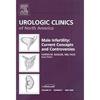 Male Infertility: Current Concepts and Controversies (Urologic Clinics of North America) Male Infertility: Current Concepts and Controversies (Urologic Clinics of North America) Hardcover