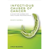 Infectious Causes of Cancer: A Guide for Nurses and Healthcare Professionals Infectious Causes of Cancer: A Guide for Nurses and Healthcare Professionals Kindle Paperback