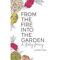 From the Fire Into the Garden: A Healing Journey