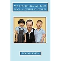 My Brother's Witness: Msgr. Aloysius Schwartz My Brother's Witness: Msgr. Aloysius Schwartz Paperback Kindle