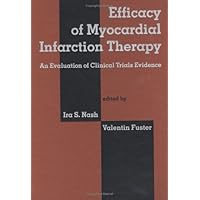 Efficacy of Myocardial Infarction Therapy: An Evaluation of Clinical Trials Evidence Efficacy of Myocardial Infarction Therapy: An Evaluation of Clinical Trials Evidence Hardcover