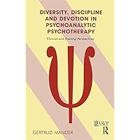 Diversity, Discipline and Devotion in Psychoanalytic Psychotherapy: Clinical and Training Perspectives (The United Kingdom Council for Psychotherapy Series) Diversity, Discipline and Devotion in Psychoanalytic Psychotherapy: Clinical and Training Perspectives (The United Kingdom Council for Psychotherapy Series) Kindle Hardcover Paperback