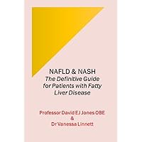 NAFLD & NASH : The Definitive Guide for Patients with Fatty Liver Disease (The Definitive Guides to Liver Disease Book 5) NAFLD & NASH : The Definitive Guide for Patients with Fatty Liver Disease (The Definitive Guides to Liver Disease Book 5) Kindle Paperback