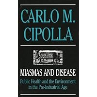 Miasmas and Disease: Public Health and the Environment in the Pre-Industrial Age Miasmas and Disease: Public Health and the Environment in the Pre-Industrial Age Hardcover