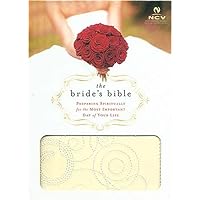 Holy Bible: New Century Version, Bride's Bible Preparing Spiritually for the Most Important Day of Your Life Holy Bible: New Century Version, Bride's Bible Preparing Spiritually for the Most Important Day of Your Life Paperback Hardcover