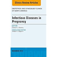 Infectious Diseases in Pregnancy, An Issue of Obstetrics and Gynecology Clinics (The Clinics: Internal Medicine) Infectious Diseases in Pregnancy, An Issue of Obstetrics and Gynecology Clinics (The Clinics: Internal Medicine) Kindle Hardcover