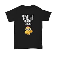 Funny Easter Shirt, Forget The Eggs I'm Huntin' Chicks, Humorous Shirt for Him Unisex Tee