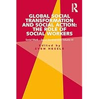 Global Social Transformation and Social Action: The Role of Social Workers: Social Work-Social Development Volume III (Social Work - Social Development Book 3) Global Social Transformation and Social Action: The Role of Social Workers: Social Work-Social Development Volume III (Social Work - Social Development Book 3) Kindle Hardcover Paperback
