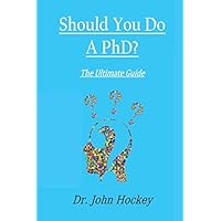 Should You Do A PhD?: The Ultimate Guide (PhD 101 Series) Should You Do A PhD?: The Ultimate Guide (PhD 101 Series) Paperback Kindle