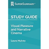 Study Guide: Visual Pleasure and Narrative Cinema by Laura Mulvey (SuperSummary)