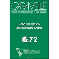 Heros et nation en amérique latine caravelle n72