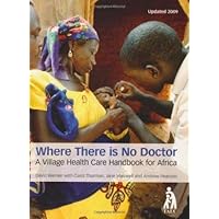 Where There Is No Doctor: A Village Health Care Handbook for Africa Where There Is No Doctor: A Village Health Care Handbook for Africa Paperback
