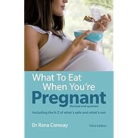What to Eat When You're Pregnant: Revised and updated (including the A-Z of what's safe and what's not) What to Eat When You're Pregnant: Revised and updated (including the A-Z of what's safe and what's not) Paperback Kindle