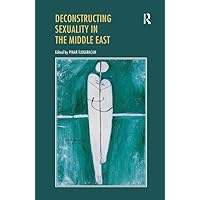 Deconstructing Sexuality in the Middle East: Challenges and Discourses Deconstructing Sexuality in the Middle East: Challenges and Discourses Hardcover Kindle Paperback