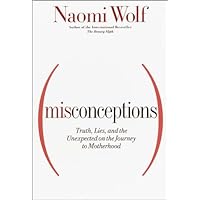 Misconceptions: Truth, Lies, and the Unexpected on the Journey to Motherhood Misconceptions: Truth, Lies, and the Unexpected on the Journey to Motherhood Hardcover Paperback