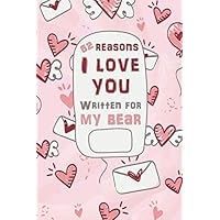 52 Reasons I love You Written for My Bear: For You by Me Fill in the Love Book Fill-in-the-Blank Gift Him Her (Boyfriend Girlfriend Wife Husband Gifts)