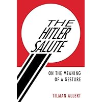 The Hitler Salute: On the Meaning of a Gesture The Hitler Salute: On the Meaning of a Gesture Hardcover Paperback