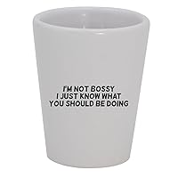 I'm Not Bossy I Just Know What You Should Be Doing - 1.5oz Ceramic White Shot Glass