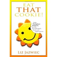 Eat THAT Cookie!: Make Workplace Positivity Pay Off...For Individuals, Teams, and Organizations Eat THAT Cookie!: Make Workplace Positivity Pay Off...For Individuals, Teams, and Organizations Paperback Audible Audiobook Kindle