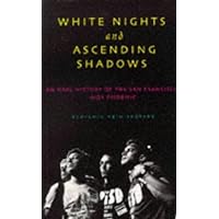 White Nights and Ascending Shadows: A History of the San Francisco AIDS Epidemic White Nights and Ascending Shadows: A History of the San Francisco AIDS Epidemic Paperback